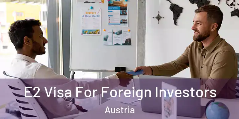  E2 Visa For Foreign Investors Austria