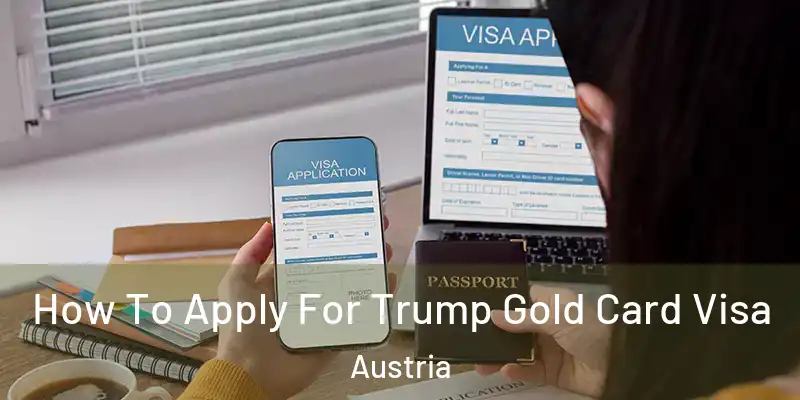  How To Apply For Trump Gold Card Visa Austria