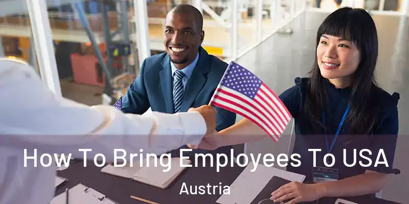  How To Bring Employees To USA Austria