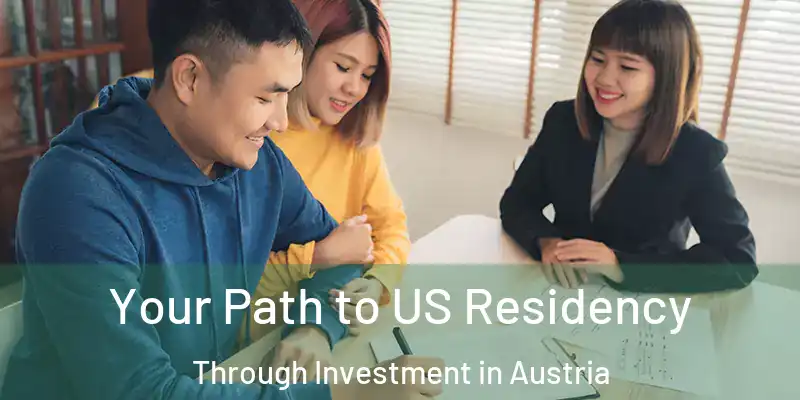  Your Path to US Residency Through Investment in Austria